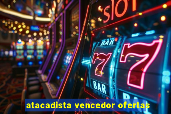 atacadista vencedor ofertas